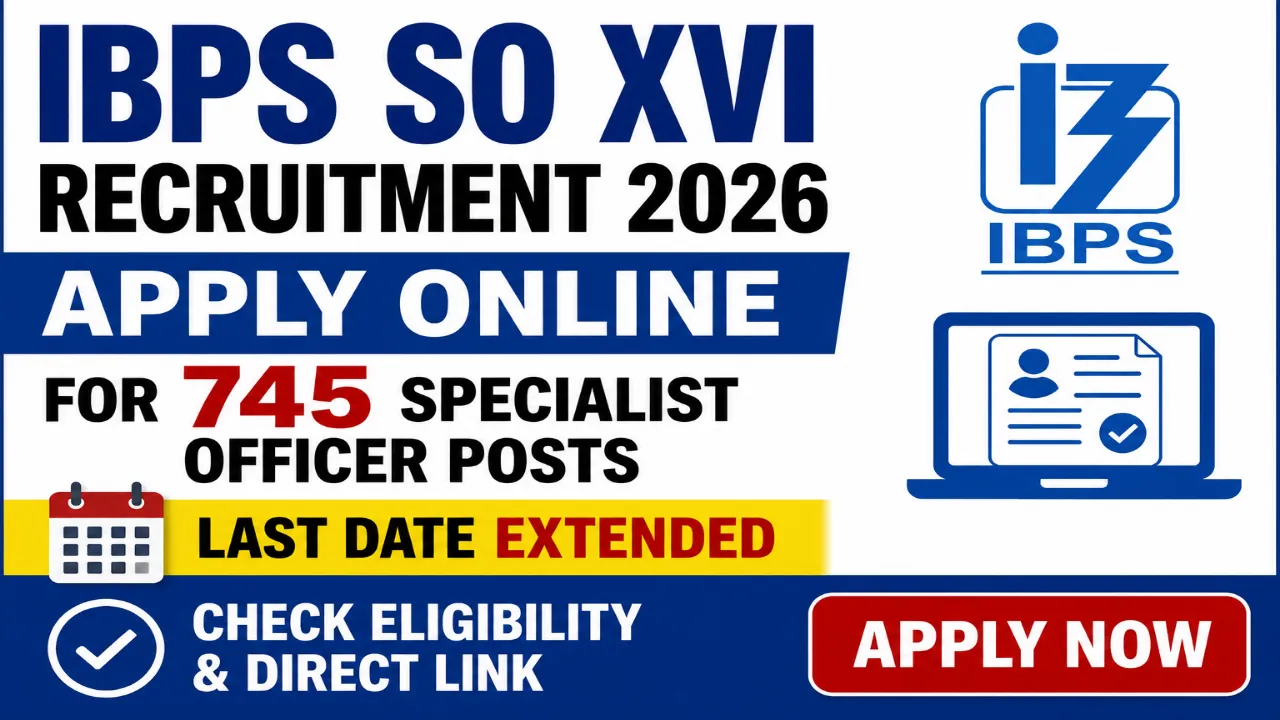 IBPS SO XVI Recruitment 2026: Apply Online for 745 Specialist Officer Posts — Last Date Extended, Check Eligibility & Direct Link at ibps.in
